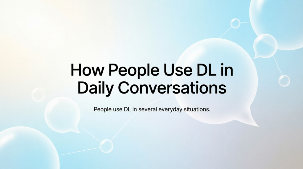 How People Use DL in Daily Conversations
