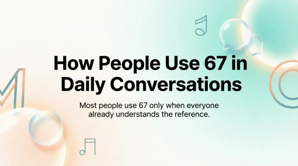 How People Use 67 in Daily Conversations
