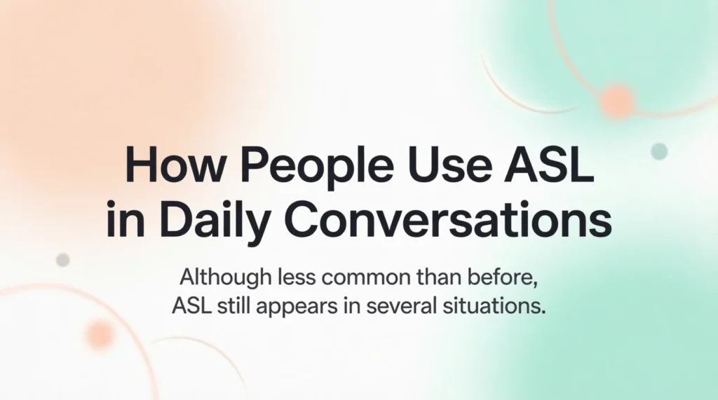 How People Use ASL in Daily Conversations
