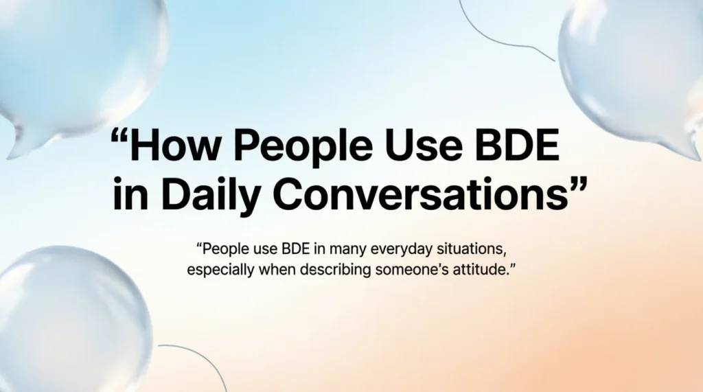 How People Use BDE in Daily Conversations