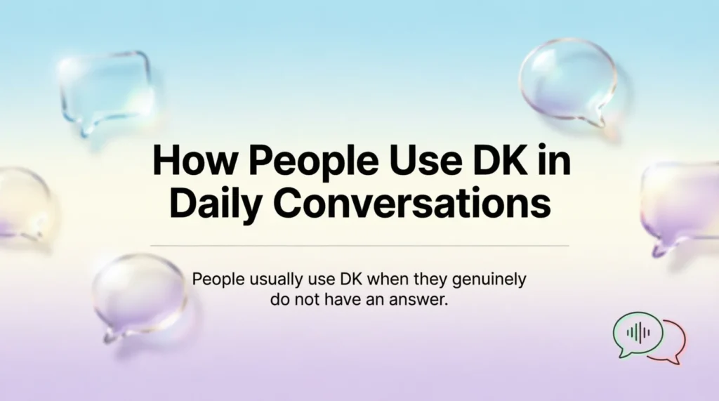 How People Use DK in Daily Conversations