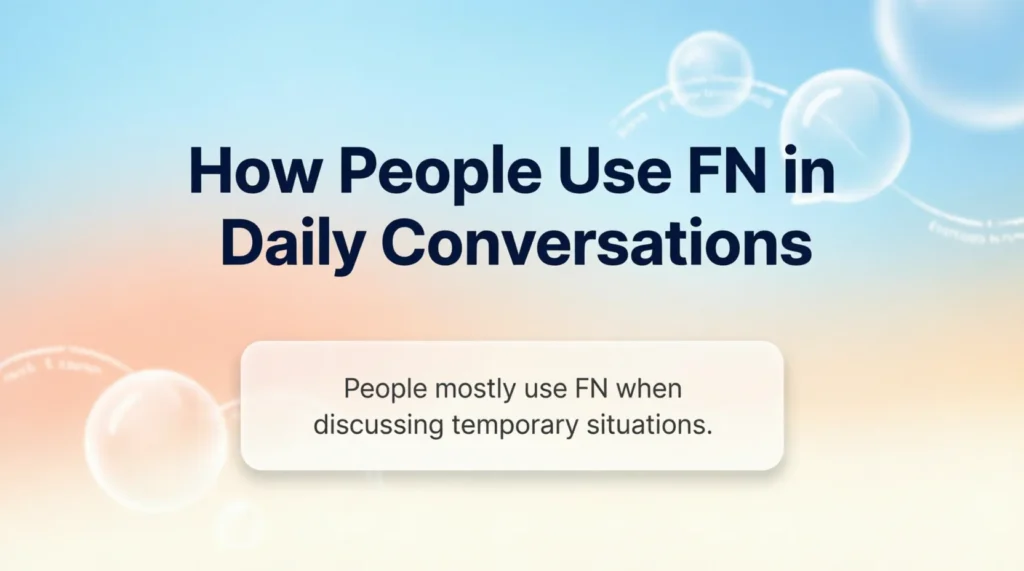 How People Use FN in Daily Conversations