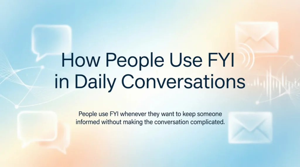 How People Use FYI in Daily Conversations