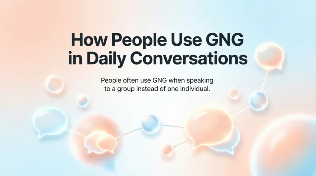 How People Use GNG in Daily Conversations