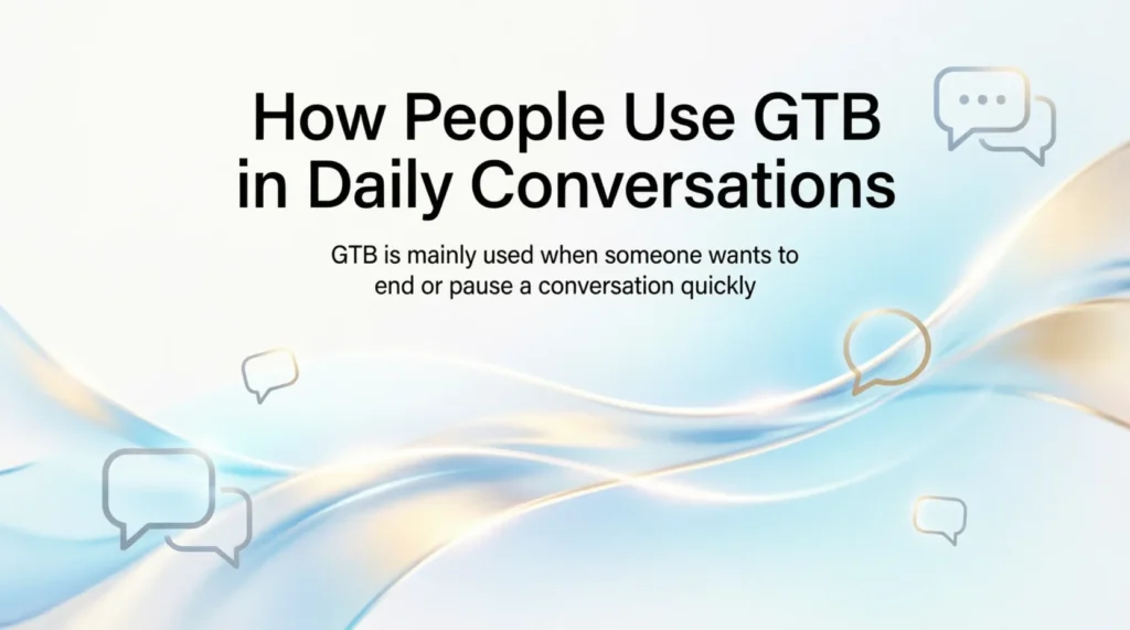 How People Use GTB in Daily Conversations