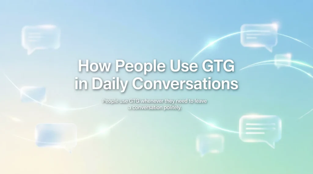 How People Use GTG in Daily Conversations