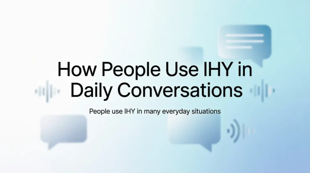 How People Use IHY in Daily Conversations