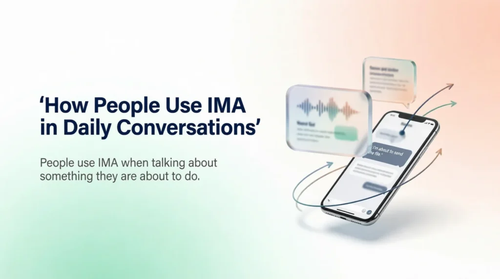 How People Use IMA in Daily Conversations