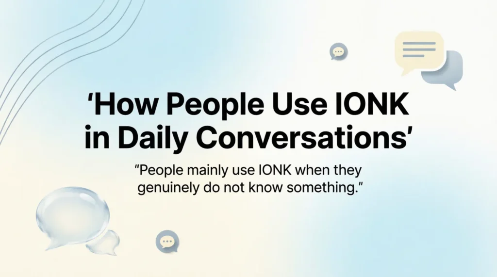 How People Use IONK in Daily Conversations