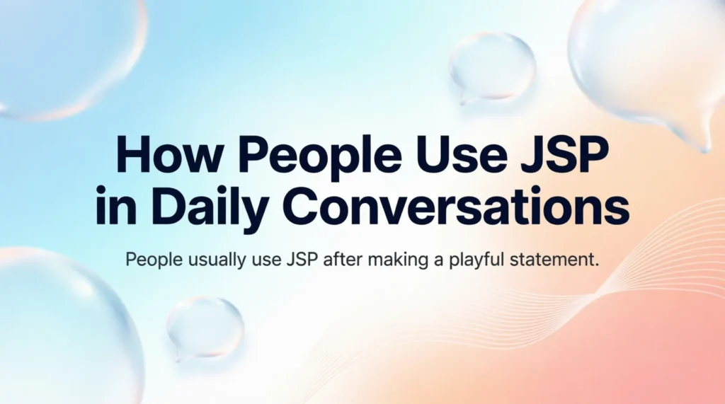 How People Use JSP in Daily Conversations