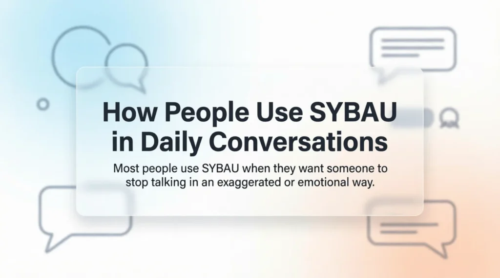 How People Use SYBAU in Daily Conversations