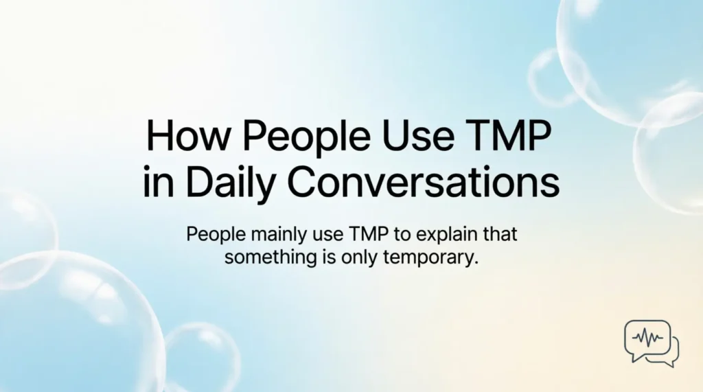How People Use TMP in Daily Conversations