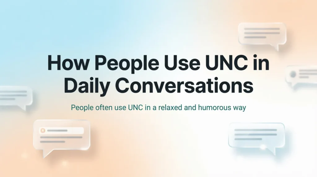 How People Use UNC in Daily Conversations