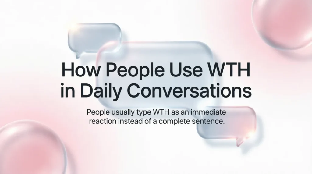 How People Use WTH in Daily Conversations