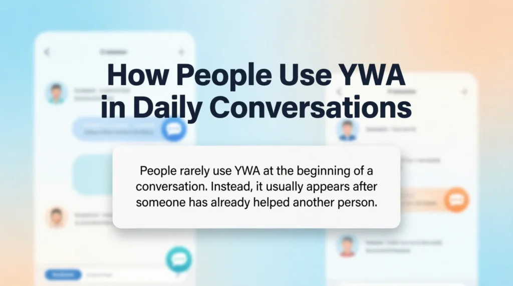 How People Use YWA in Daily Conversations