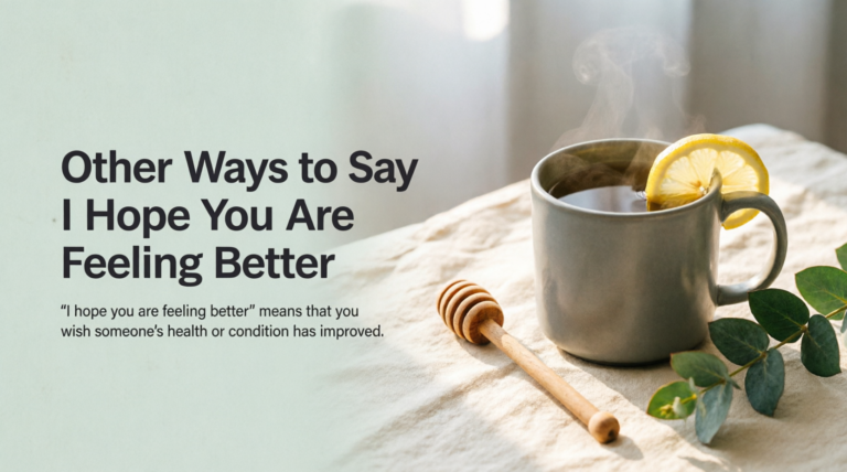Other Ways to Say I Hope You Are Feeling Better