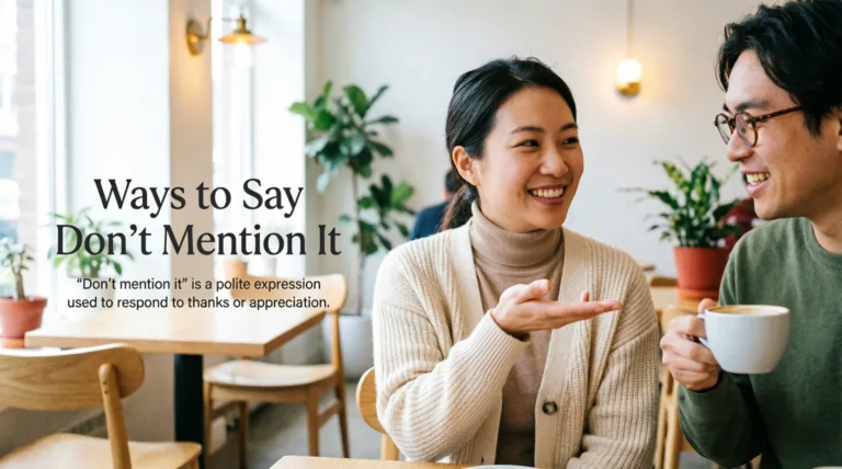 Ways to Say Don't Mention It