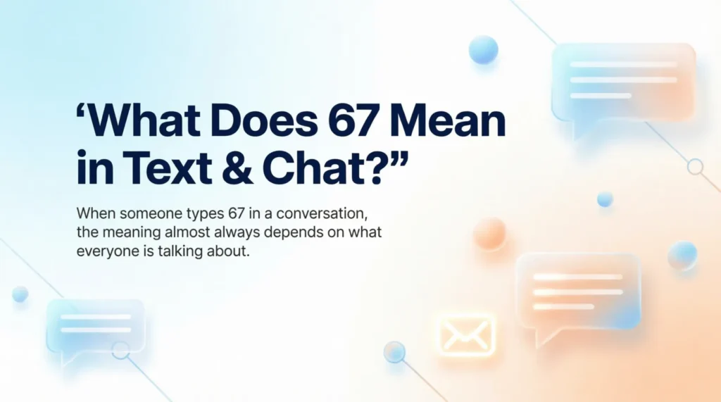 What Does 67 Mean in Text & Chat?