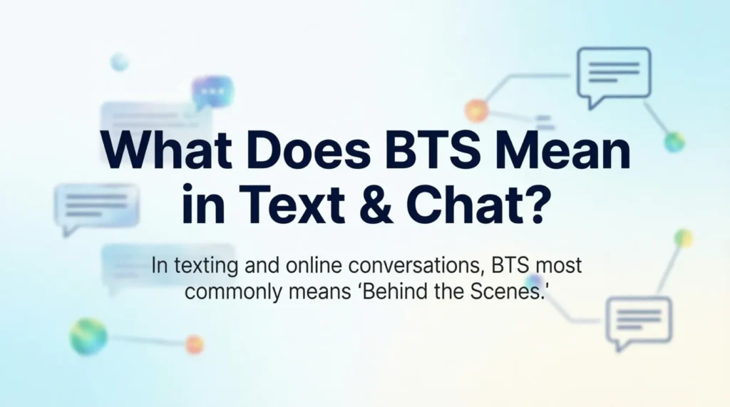 What Does BTS Mean in Text & Chat?