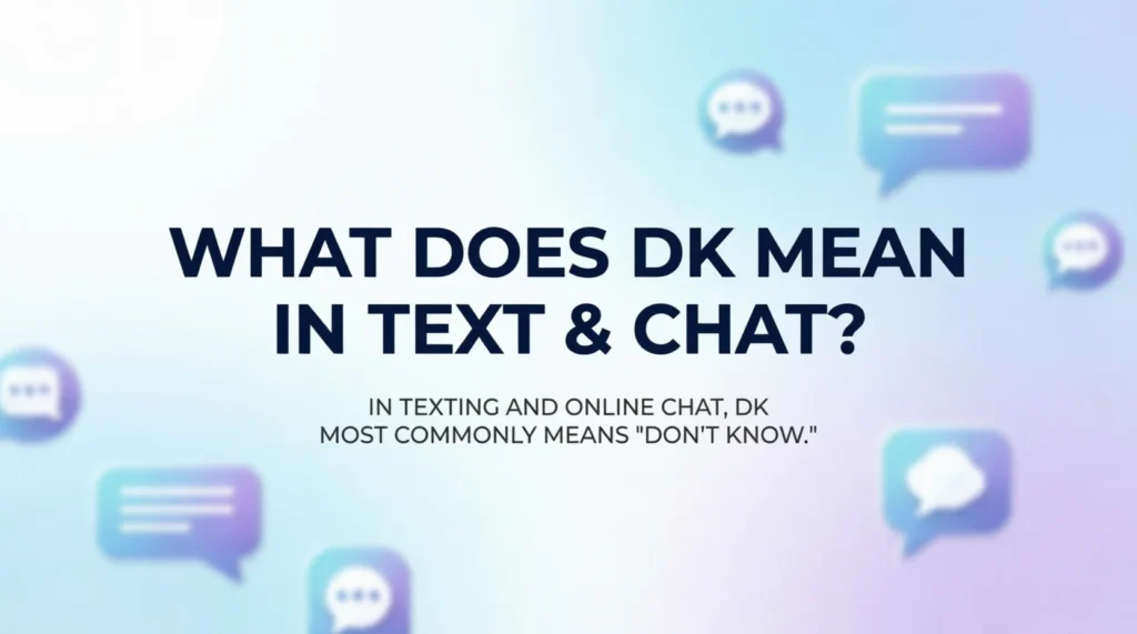 What Does DK Mean in Text & Chat?