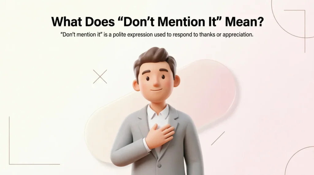 What Does “Don’t Mention It” Mean?
