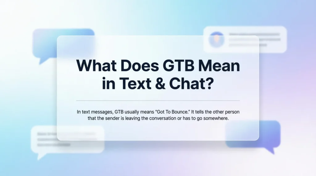 What Does GTB Mean in Text & Chat?