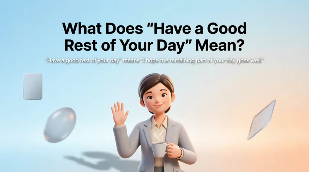 What Does “Have a Good Rest of Your Day” Mean?