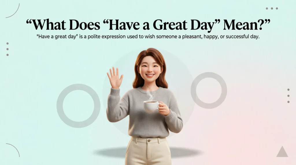 What Does “Have a Great Day” Mean?