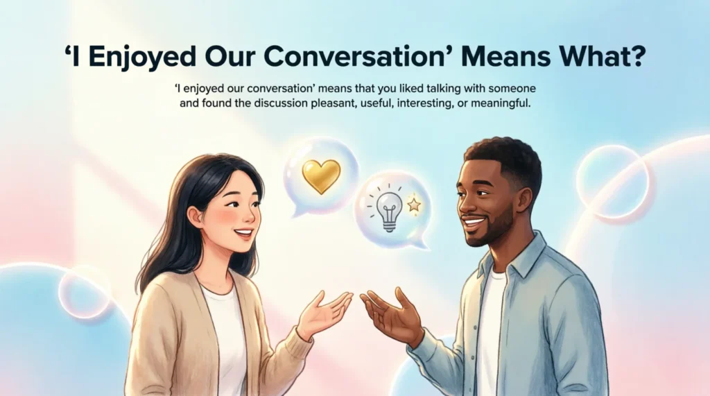 What Does “I Enjoyed Our Conversation” Mean?