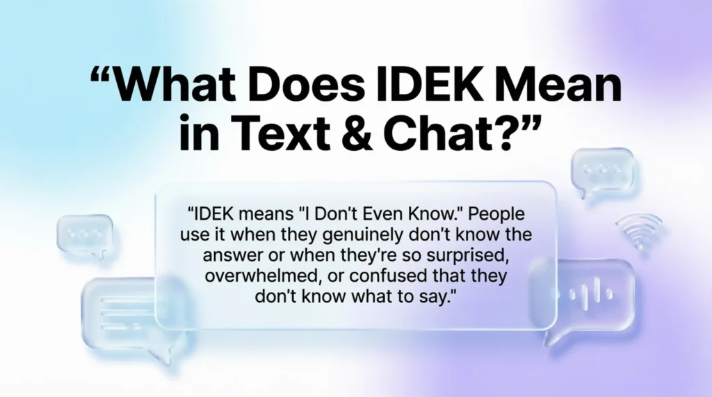 What Does IDEK Mean in Text & Chat?