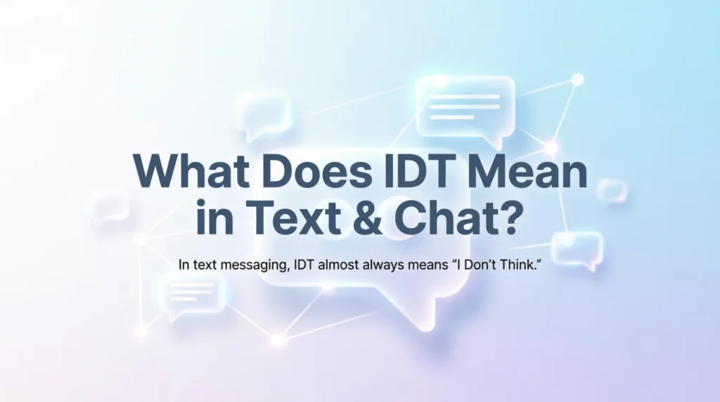 What Does IDT Mean in Text & Chat?