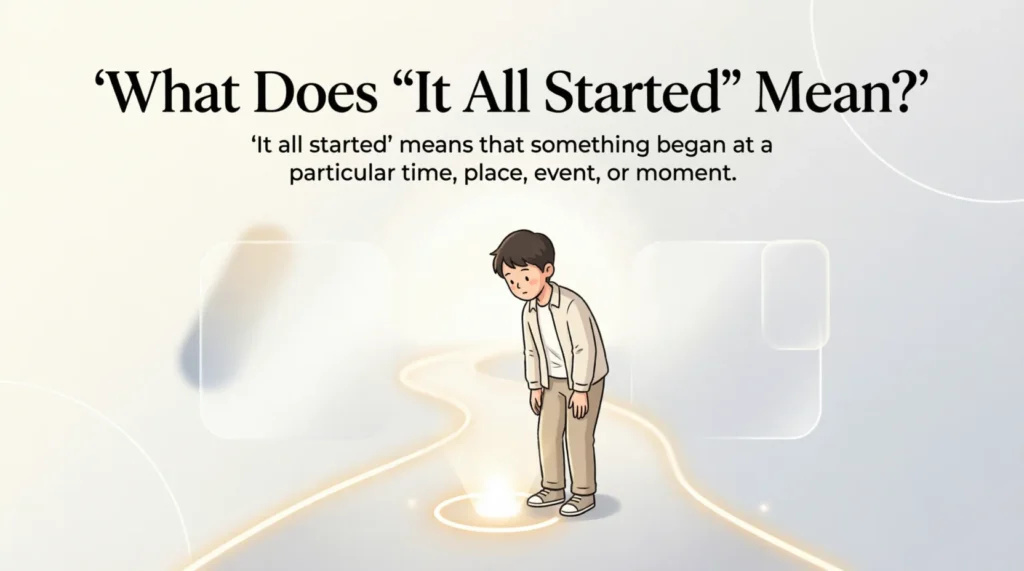 What Does “It All Started” Mean?