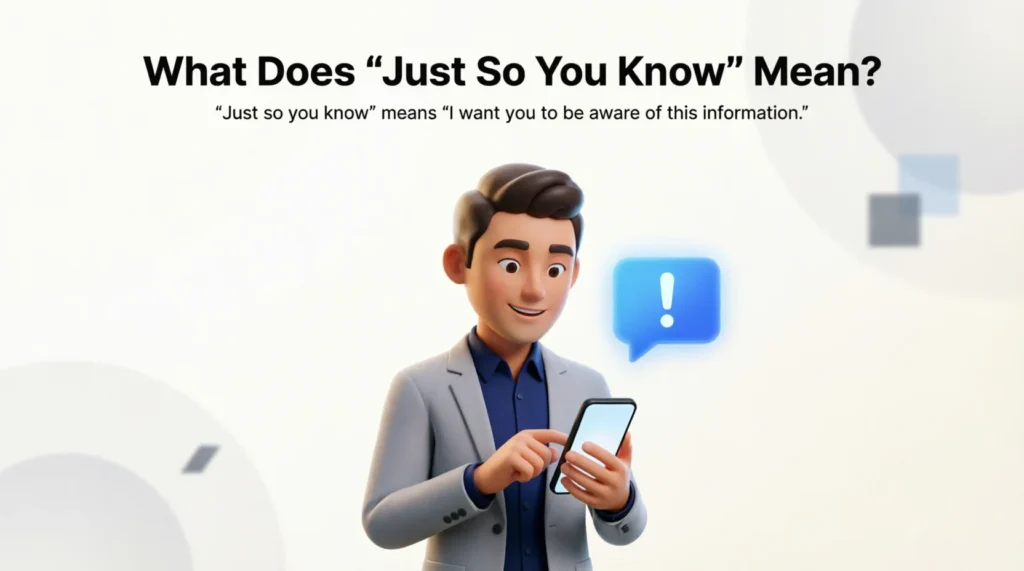 What Does “Just So You Know” Mean?