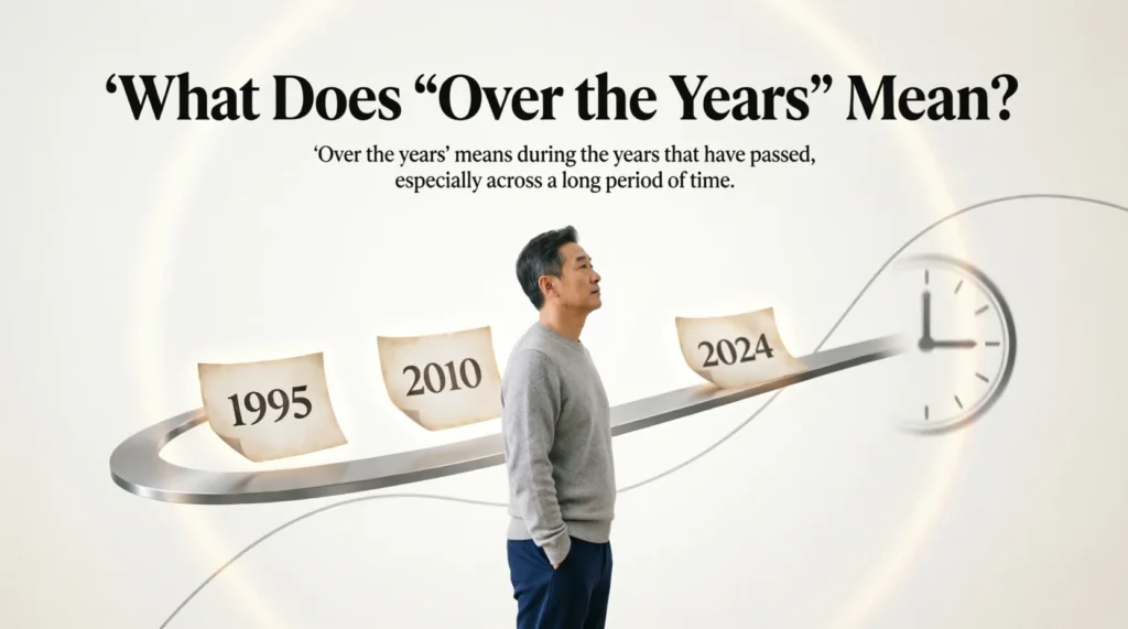 What Does “Over the Years” Mean?