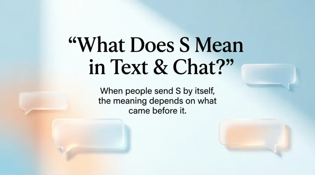 What Does S Mean in Text & Chat?