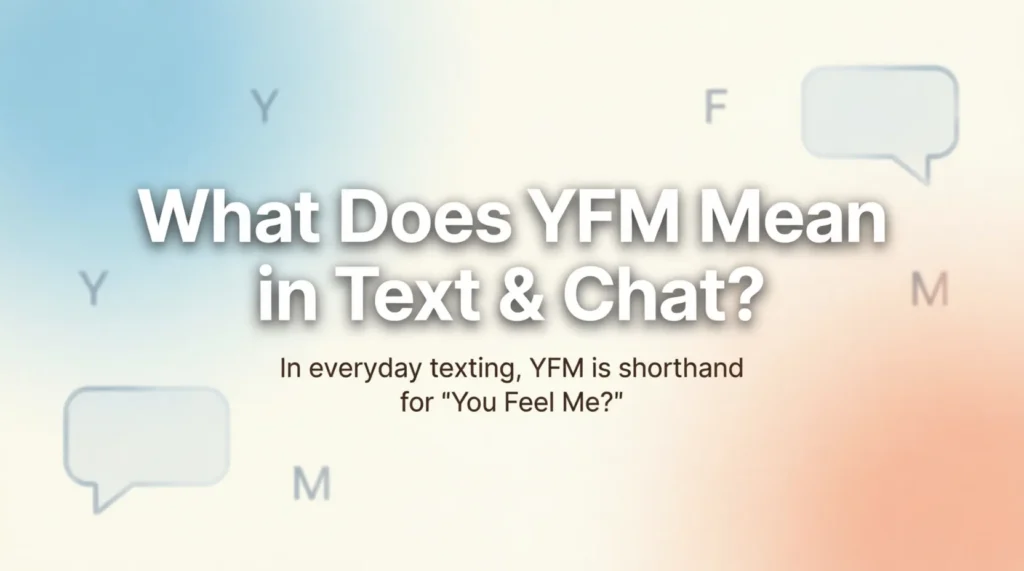 What Does YFM Mean in Text & Chat?