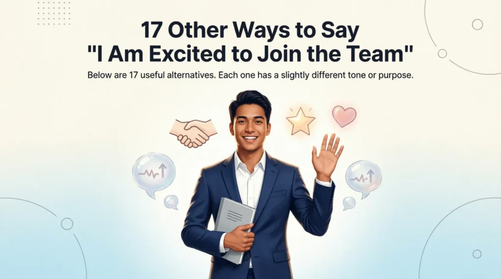 17 Other Ways to Say “I Am Excited to Join the Team”
