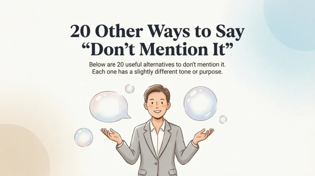 20 Other Ways to Say “Don’t Mention It”