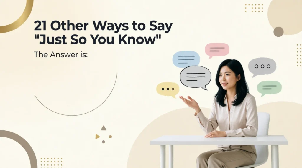 21 Other Ways to Say “Just So You Know”