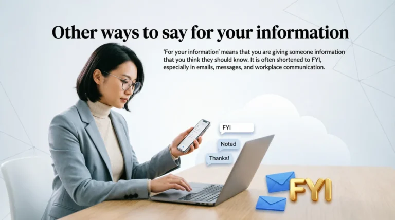 Other ways to say for your information