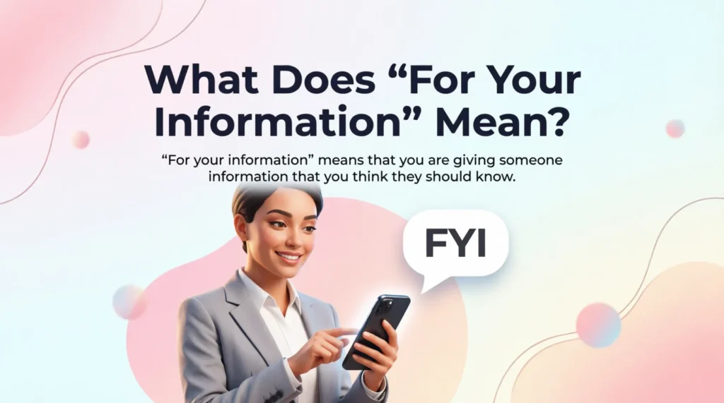 What Does “For Your Information” Mean?