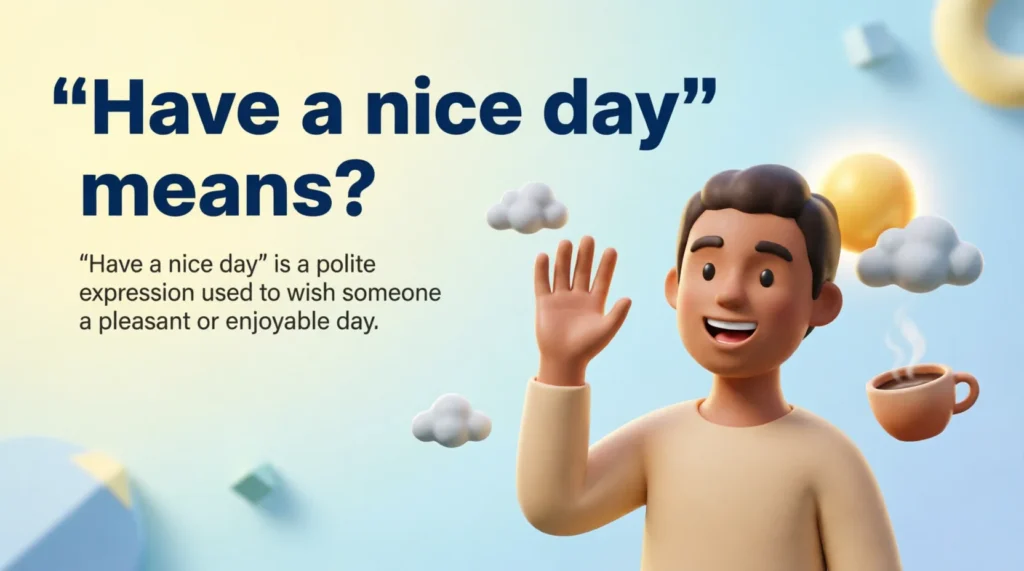What Does “Have a Nice Day” Mean?