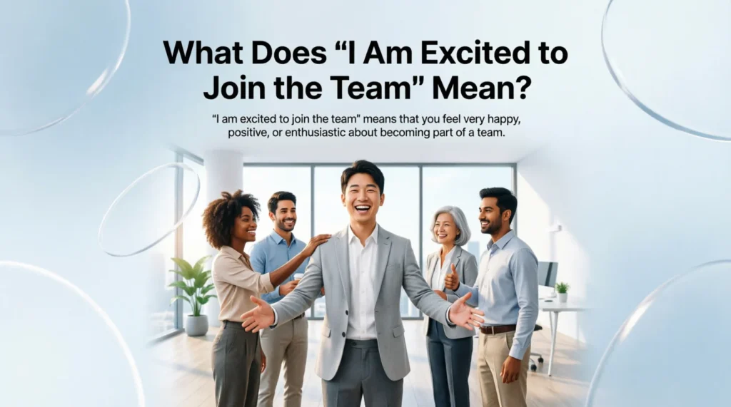 What Does “I Am Excited to Join the Team” Mean?