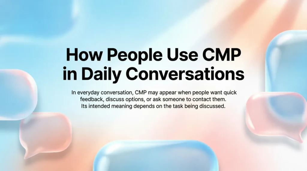 How People Use CMP in Daily Conversations