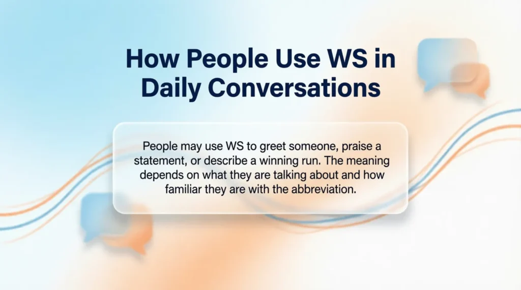 How People Use WS in Daily Conversations