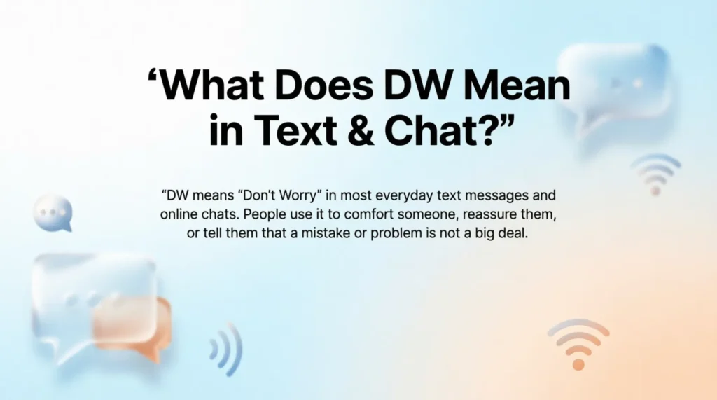 What Does DW Mean in Text & Chat?